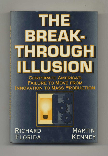 Book #46424 The Break-Through Illusion - 1st Edition/1st Printing. Richard Florida, Martin Kenney.