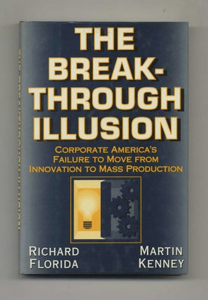 The Break-Through Illusion - 1st Edition/1st Printing. Richard Florida, and Martin.