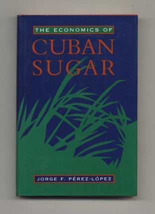 Book #46426 The Economics of Cuban Sugar - 1st Edition/1st Printing. Jorge F....