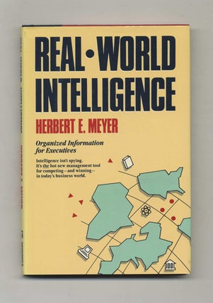 Real World Intelligence: Organized Information for Executives - 1st Edition/1st Printing. Herbert E. Meyer.