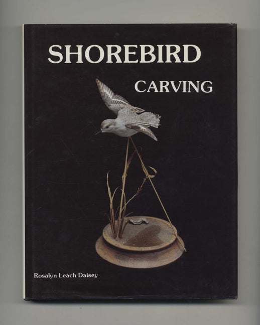 Book #46456 Shorebird Carving - 1st Edition/1st Printing. Rosalyn Leach Daisey.