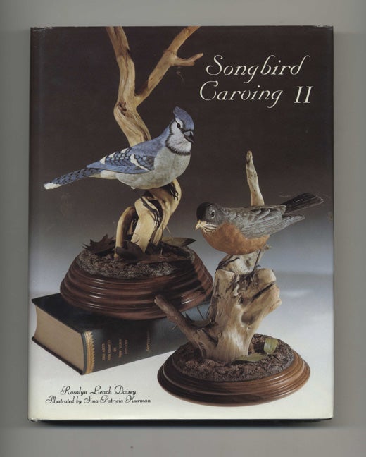 Book #46457 Songbird Carving II - 1st Edition/1st Printing. Rosalyn Leach Daisey.