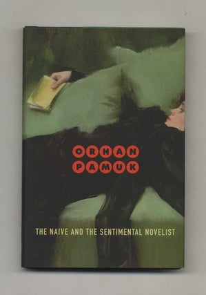 Book #46468 The Naive And The Sentimental Novelist - 1st Edition/1st Printing. Orhan Pamuk,...