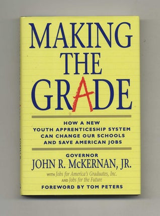 Making the Grade: How a New Youth Apprenticeship System Can Change Out Schools and Save America's. Gov. John R. McKernan.