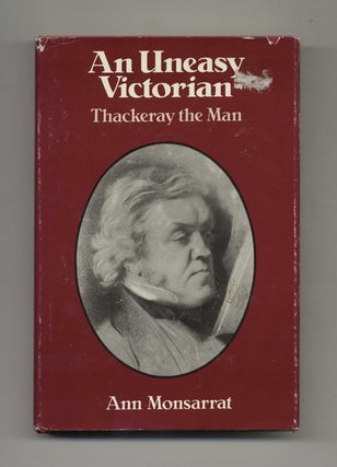 An Uneasy Victorian: Thackeray the Man, 1811-1863 - 1st Edition/1st Printing. Ann Monsarrat.