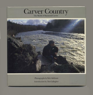 Carver Country: The World of Raymond Carver - 1st Edition/1st Printing. Bob Adelman, an.