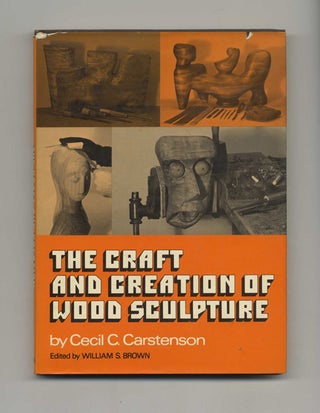 Book #46509 The Craft and Creation of Wood Sculpture - 1st Edition/1st Printing. Cecil C....