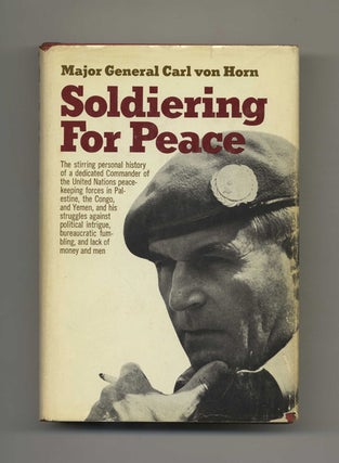 Soldiering for Peace - 1st US Edition/1st Printing. Carl von Horn, Maj.