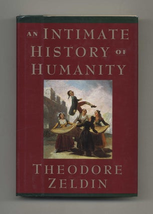 An Intimate History of Humanity - 1st US Edition/1st Printing. Theodore Zeldin.