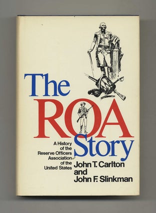 The ROA Story: A History of the Reserve Officers Association of the United States - 1st. John T. Carlton, and.