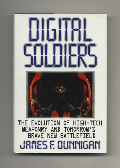 Book #46524 Digital Soldiers: The Evolution of High-Tech Weaponry and Tomorrow's Brave New Battlefield - 1st Edition/1st Printing. James F. Dunnigan.