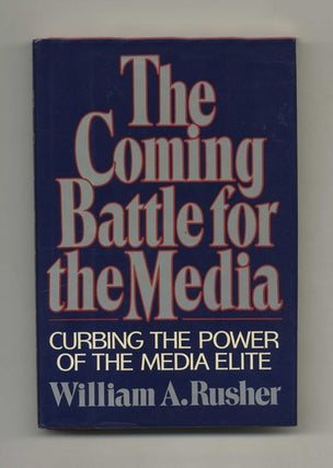 The Coming Battle for the Media: Curbing the Power of the Media Elite - 1st Edition/1st Printing. William A. Rusher.