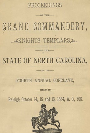 Proceedings of the Grand Commandery, Knights Templars, of the State of North Carolina, at its Fourth Annual Conclave, Held in Raleigh, October 14, 15, and 16, 1884, A.O.,766