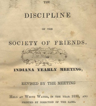 The Discipline of the Society of Friends, of Indiana Yearly Meeting, Revised by the Meeting Held at White Water, in the Year 1838, and Printed by Direction of the State