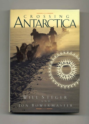 Crossing Antarctica - 1st Edition/1st Printing. Will Steger, and Jon.