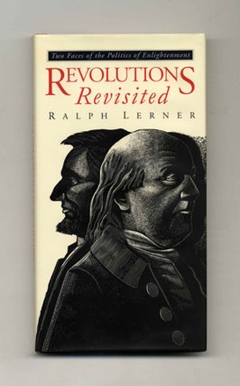 Revolutions Revisited: Two Faces of the Politics of Enlightenment - 1st Edition/1st Printing. Ralph Lerner.