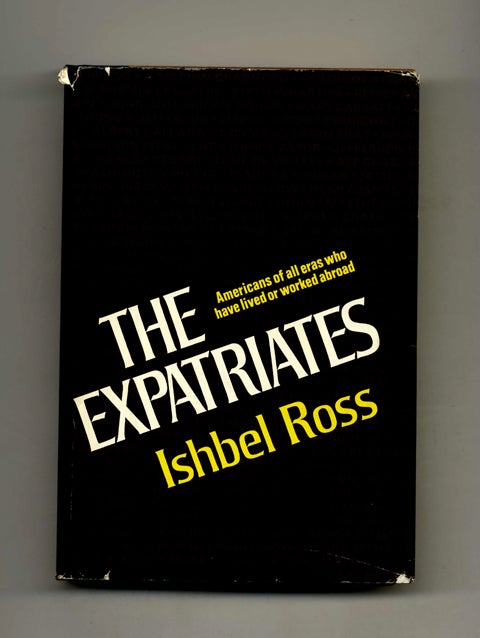 Book #50530 The Expatriates: Americans of all Eras Who Have Lived or Worked Abroad - 1st Edition/1st Printing. Ishbel Ross.
