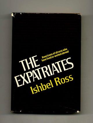 The Expatriates: Americans of all Eras Who Have Lived or Worked Abroad - 1st Edition/1st Printing. Ishbel Ross.