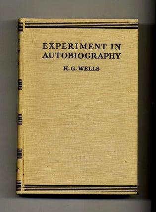 Experiment in Autobiography - 1st Edition/1st Printing. H. G. Wells.