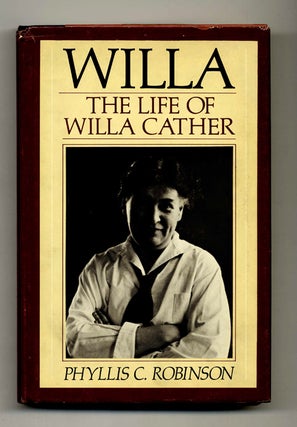 Willa: The Life of Willa Cather - 1st Edition/1st Printing. Phyllis C. Robinson.