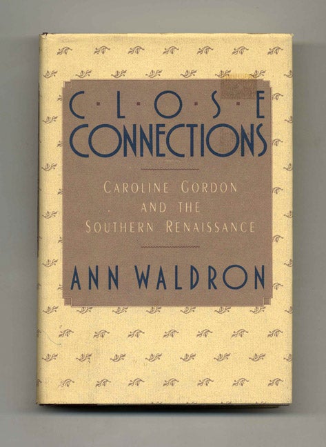 Book #50550 Close Connections: Caroline Gordon and the Southern Renaissance - 1st Edition/1st Printing. Ann Waldron.