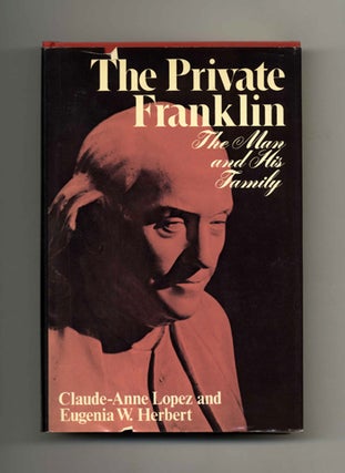 The Private Franklin: The Man and His Family - 1st Edition/1st Printing. Claude-Anne Lopez, and Eugenia.
