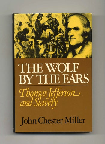 Book #50567 The Wolf by the Ears: Thomas Jefferson and Slavery. John Chester Miller.