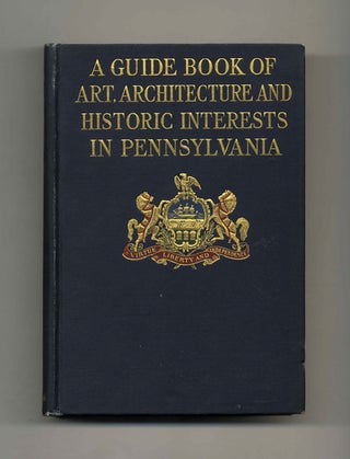 A Guide Book of Art, Architecture and Historic Interests in Pennsylvania - 1st Edition/1st Printing. A. Margaretta Archambault, ed.