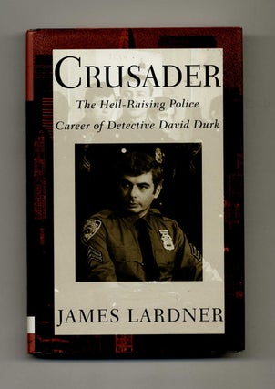 Crusader: The Hell-Raising Police Career of Detective David Durk - 1st Edition/1st Printing. James Lardner.