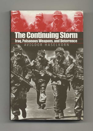 The Continuing Storm: Iraq, Poisonous Weapons, and Deterrence - 1st Edition/1st Printing. Avigdor Haselkorn.