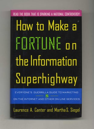 How to Make a Fortune on the Information Superhighway: Everyone's Guerrilla Guide to Marketing on. Laurence A. Canter, and.