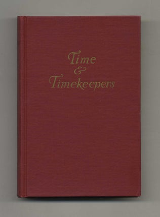 Time and Timekeepers: Including the History, Construction, Care, and Accuracy of Clocks and Watches. Willis I. Milham.