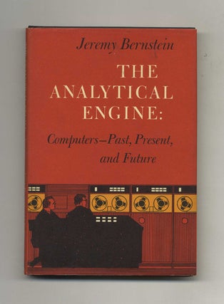 The Analytical Engine: Computers - Past, Present and Future - 1st Edition/1st Printing. Jeremy Bernstein.
