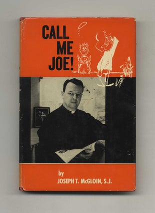 Call Me Joe! - 1st Edition/1st Printing. Joseph T. McGloin.