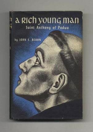 A Rich Young Man: Saint Anthony of Padua - 1st Edition/1st Printing. John E. Beahn.