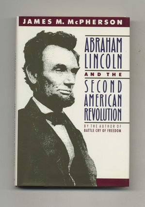 Abraham Lincoln and the Second American Revolution - 1st US Edition/1st Printing. James M. McPherson.