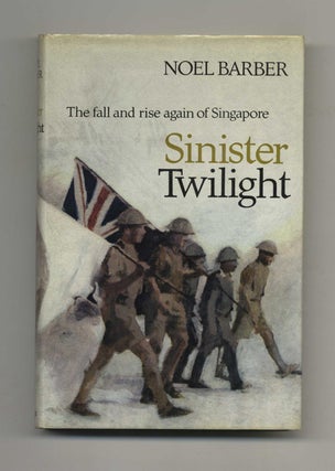 Sinister Twilight: the Fall and Rise Again of Singapore - 1st Edition/1st Printing. Noel Barber.
