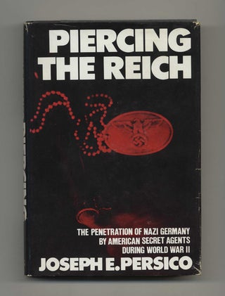 Piercing the Reich: the Penetration of Nazi Germany by American Secret Agents During World War II. Joseph E. Persico.
