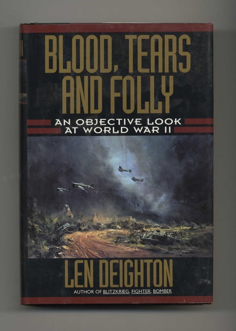 Book #50696 Blood, Tears and Folly: An Objective Look At World War II. Len Deighton.