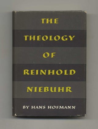 The Theology Of Reinhold Niebuhr - 1st Edition/1st Printing. Hans Hofmann.
