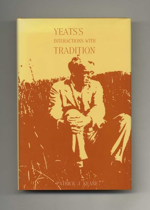 Yeats's Interactions with Tradition - 1st Edition/1st Printing. Patrick J. Keane.