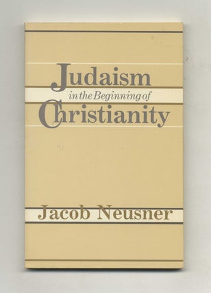 Judaism in the Beginning of Christianity. Jacob Neusner.
