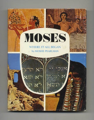 Book #50780 Moses: Where it all Began - 1st US Edition/1st Printing. Moshe Pearlman