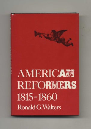 American Reformers 1815-1860 - 1st Edition/1st Printing. Ronald G. Walters.