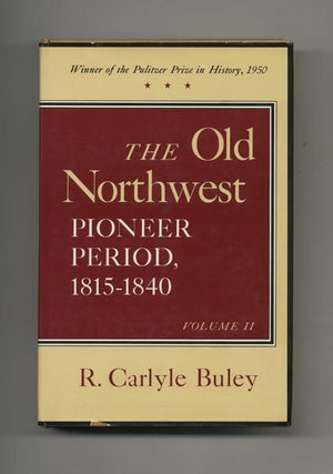 Book #50788 The Old Northwest Pioneer Period, 1815-1840. R. Carlyle Buley