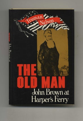 Book #50809 The Old Man: John Brown At Harper's Ferry - 1st Edition/1st Printing. Truman Nelson