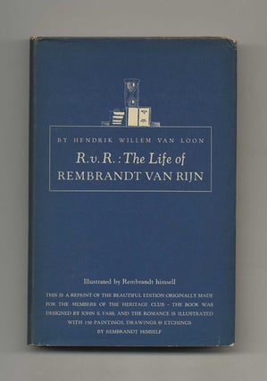 The Life of Rembrandt Van Rijn. Hendrik Willem Van Loon.