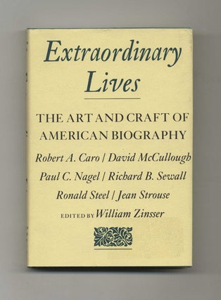 Extraordinary Lives: the Art and Craft of American Biography - 1st Edition/1st Printing. William Zinsser.