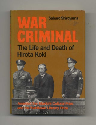 War Criminal: the Life and Death of Hirota Koki - 1st Edition/1st Printing. Saburo Shiroyama.