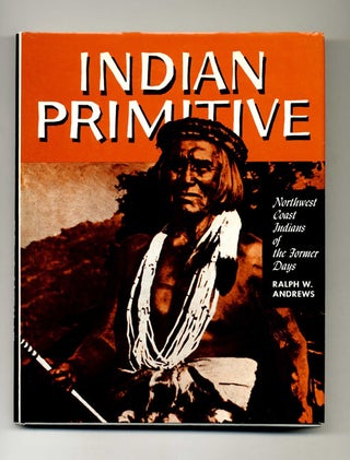 Book #50885 Indian Primitive - 1st Edition/1st Printing. Ralph W. Andrews